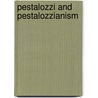 Pestalozzi And Pestalozzianism door Johann Heinrich Pestalozzi
