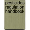 Pesticides Regulation Handbook by Jan Greene