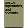 Pestos, Tapenades, And Spreads door Stacey Printz