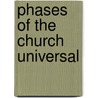Phases Of The Church Universal by A.L. Kip