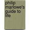 Philip Marlowe's Guide To Life by Raymond Chandler