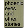 Phoenix Eyes And Other Stories door Russell Charles Leong