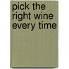Pick The Right Wine Every Time by Chris Losh