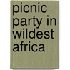 Picnic Party in Wildest Africa by C.W. L. Bulpett