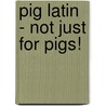 Pig Latin - Not Just for Pigs! door Kate McMullan