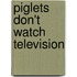 Piglets Don't Watch Television