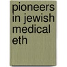 Pioneers in Jewish Medical Eth door Fred Rosner