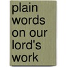 Plain Words On Our Lord's Work door David Nelson Beach