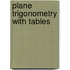 Plane Trigonometry with Tables