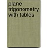 Plane Trigonometry with Tables door Claude Irwin Palmer