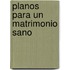 Planos Para un Matrimonio Sano