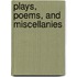 Plays, Poems, And Miscellanies