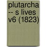 Plutarcha -- S Lives V6 (1823) door Plutarch