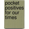 Pocket Positives For Our Times by Maggie Pinkney
