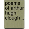 Poems Of Arthur Hugh Clough .. by Arthur Hugh Clough