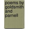 Poems by Goldsmith and Parnell door Thomas Parnell