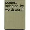 Poems, Selected, by Wordsworth by William Wordsworth