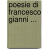 Poesie Di Francesco Gianni ... door Francesco Ginanni