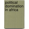 Political Domination in Africa by Patrick Chabal