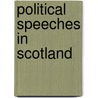 Political Speeches In Scotland by W.E. 1809-1898 Gladstone