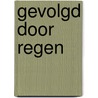 Gevolgd door regen door Geert van Leeuwen