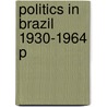 Politics In Brazil 1930-1964 P door Thomase E. Skidmore