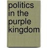 Politics in the Purple Kingdom door George A. Schlichte