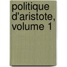Politique D'Aristote, Volume 1 by Aristote