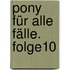 Pony für alle Fälle. Folge10