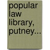Popular Law Library, Putney... door Albert H. Putney