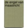 De Engel van Maastricht door C.M.S. Okhuizen -Zuurveld