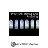 Prac Tical Mining And Assaying door Frederic Milton Jhondon