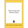 Prairie Song And Western Story by Hamlin Garland