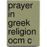 Prayer In Greek Religion Ocm C by Simon Pulleyn