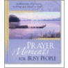 Prayer Moments For Busy People by Zondervan