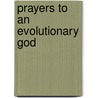 Prayers To An Evolutionary God door William Cleary