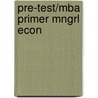 Pre-Test/Mba Primer Mngrl Econ by South-Western