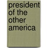 President Of The Other America door Edward R. Schmitt