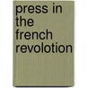 Press In The French Revolotion by Alan L. Gilchrist