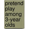 Pretend Play Among 3-Year Olds door Mira Stambak