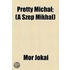 Pretty Michal; (A Szep Mikhal)