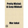 Pretty Michal; (A Szep Mikhal) by Mr Jkai