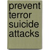 Prevent Terror Suicide Attacks door Michael Aman