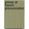 Primer of French Pronunciation door John Ernst Matzke
