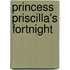 Princess Priscilla's Fortnight