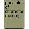 Principles Of Character Making door Arthur Holmes