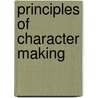 Principles Of Character Making by Arthur Holmes