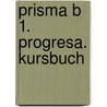 Prisma B 1. progresa. Kursbuch by Unknown