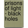 Prisons Of Light - Black Holes by Kitty Ferguson