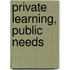 Private Learning, Public Needs